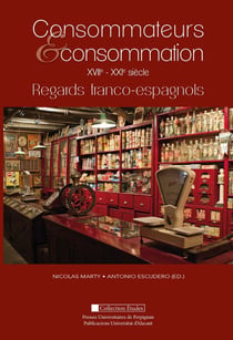 Consommateurs et consommations XVIIe - XXIe siècles : regards franco-espagnols