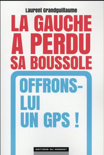 La Gauche A Perdu La Boussole : Offrons Lui Un Gps