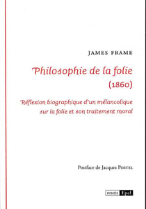 Philosophie de la folie (1860) - reflexion biographique d un melancolique sur la folie et son traite