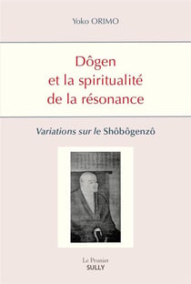 Dôgen et la spiritualité de la résonance : variations sur le shôbôgenzô