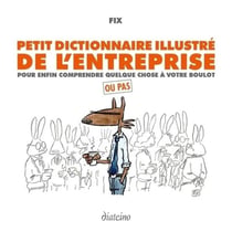 Petit dictionnaire illustré de l'entreprise - pour enfin comprendre quelque chose à votre boulot (2e édition)