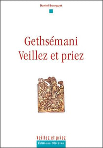 Gethsémani, veillez et priez