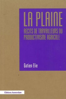 La plaine - récits de travailleurs du productivisme agricole
