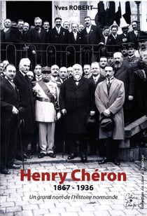 Henry chéron 1867-1936 - un grand nom de l'histoire normande