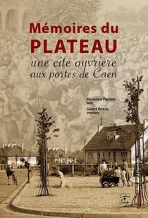 Mémoires du plateau - une cité ouvrière aux portes de caen