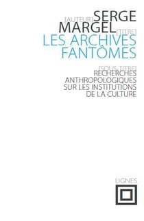 Les Archives fantômes : Recherches anthropologiques sur les instutions de la culture