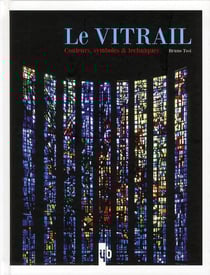 La vitrail - couleurs, symboles et techniques