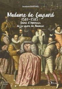 Madame de Gayrand (1) : dame d'honneur de la reine de Navarre - 1581-1585