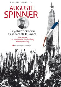 Auguste Spinner - un patriote alsacien au service de la France