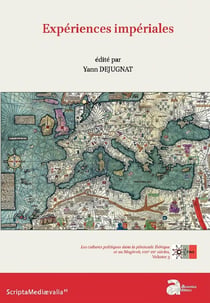 Experiences impériales - les cultures politiques dans la péninsule ibérique et au Maghreb, VIIIe-XVe siècles