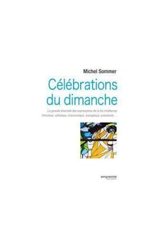Célébrations du dimanche - la grande diversité des expressions de la foi chrétienne : orthodoxe, catholique, évangélique, protestante...
