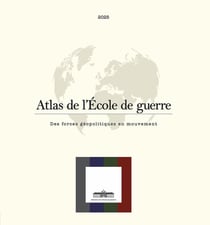 Atlas de l'École de guerre : Des forces géopolitiques en mouvement (édition 2025)