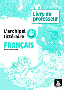 L'archipel littéraire : Français : 6e - Livre du professeur