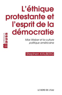 L'éthique protestante et l'esprit de la démocratie - Max Weber et la culture politique américaine