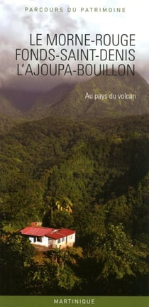 Le Morne-Rouge, Fonds-Saint-Denis, l'Ajoupa-Bouillon - au pays du volcan