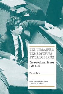 Les Libraires, les éditeurs et la loi Lang : Un combat pour le livre (1974-2008)