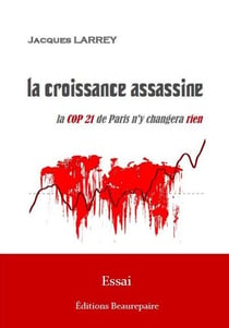 La croissance assassine - la COP 21 de Paris n'y changera rien