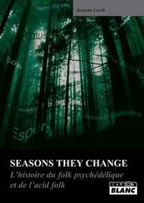 Seasons they change - l'histoire du folk psychelique et de l'acid folk