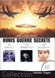 Ovnis guerre secrète : qui sont-ils ? d'où viennent-ils ? que veulent-ils ?