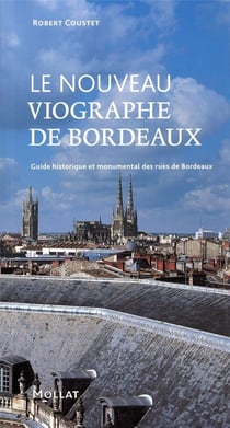 Le nouveau viographe de Bordeaux - guide historique et monumental des rues de Bordeaux