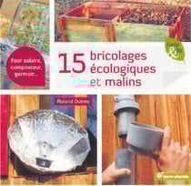 15 bricolages écologiques et malins - four solaire, composteur, germoir...