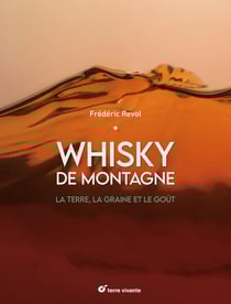 Whisky de montagne : La terre, la graine et le goût