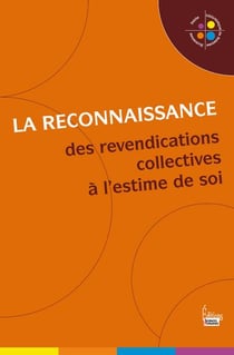 La reconnaissance - des revendications collectives à l'estime de soi