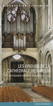 Les orgues de la cathédrale de Bayeux - de l'instrument médiéval aux cavaillé-coll
