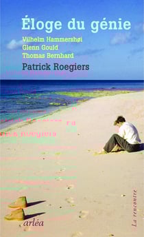 Éloge du génie - Vilhelm Hammershoi, Glenn Gould, Thomas Bernhard