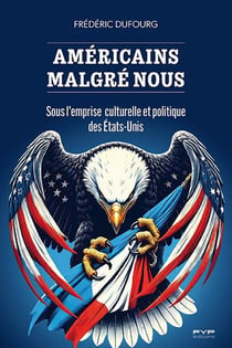 Américains malgré nous : Sous l'emprise culturelle et politique des États-Unis