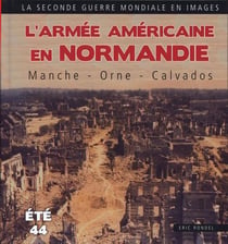 L'armée américaine en normandie - la manche - été 1944