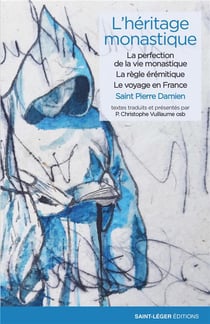 L'héritage monastique Tome 1 - la perfection de la vie monastique, la règle érémitique, le voyage en France