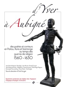 D'Yver à Aubigné - des poètes et conteurs en Poitou, Aunis et Saintonge au temps des guerres de Religion, 1560-1630 - exposition, Niort, Médiathèque Pierre-Moinot de Niort, du 6 septembre-21 octobre 2016