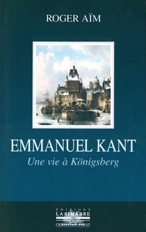 Emmanuel Kant - une vie à Königsberg