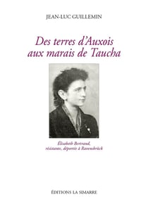 Des terres d'Auxois aux marais de Taucha : Elisabeth Bertrand, résistante, déportée à Ravensbrück
