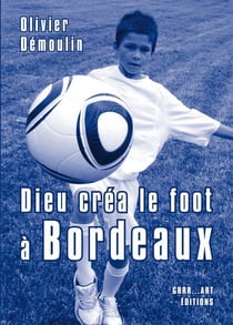 Dieu créa le foot à : Bordeaux