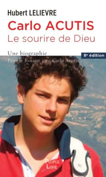 Carlo Acutis, le sourire de Dieu : Une biographie. Prier le rosaire avec Carlo Acutis