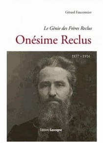 Onésime reclus (1837-1916) - le génie des frères reclus