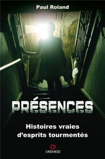 Présences : histoires vraies d'esprits tourmentés