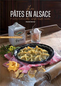 Les pâtes en Alsace : 24 recettes traditionnelles : spätzle, knepfle, ravioles...