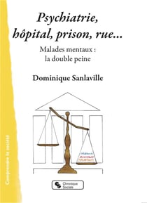 Psychiatrie : hôpital, prison, rue... - malades mentaux : la double peine