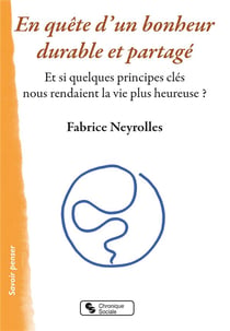 En quête d'un bonheur durable et partagé - et si quelques principes clés rendaient la vie plus heureuse ?