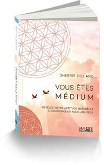 Vous etes medium - revelez votre aptitude naturelle a communiquer avec l'au-dela