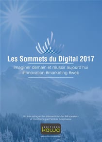 Les sommets du digital 2017 - imaginer demain et réussir aujourd'hui - #innovation #marketing #web