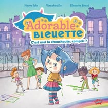Adorable bleuette Tome 1 : c'est moi la chouchoute, compris ?