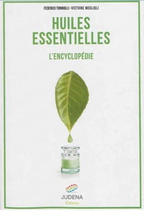 Aromathérapie - l'encyclopédie des huiles essentielles