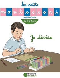 Les petits Montessori : mathématiques - je divise - de 6 à 9 ans