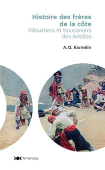 Histoire des frères de la côte - flibustiers et boucaniers des Antilles