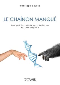 Le chainon manqué - pourquoi la théorie de l'évolution est une croyance