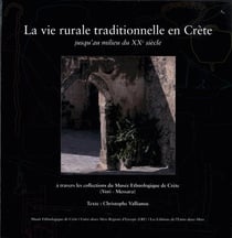 La vie rurale traditionnelle en Crète jusqu'au milieu du XXe siècle - à travers les collections du Musée ethnologique de Crète